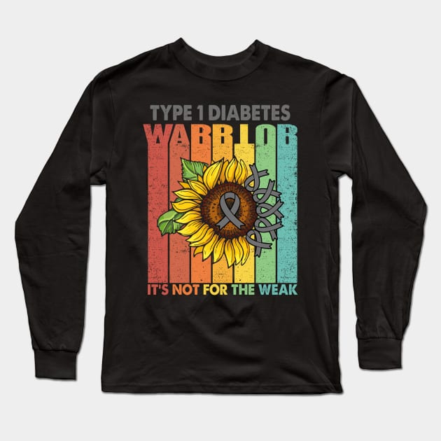 Type 1 Diabetes Warrior It's Not For The Weak Support Type 1 Diabetes Warrior Gifts Long Sleeve T-Shirt by ThePassion99